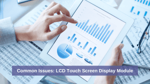 Common Issues LCD Touch Screen Display Module