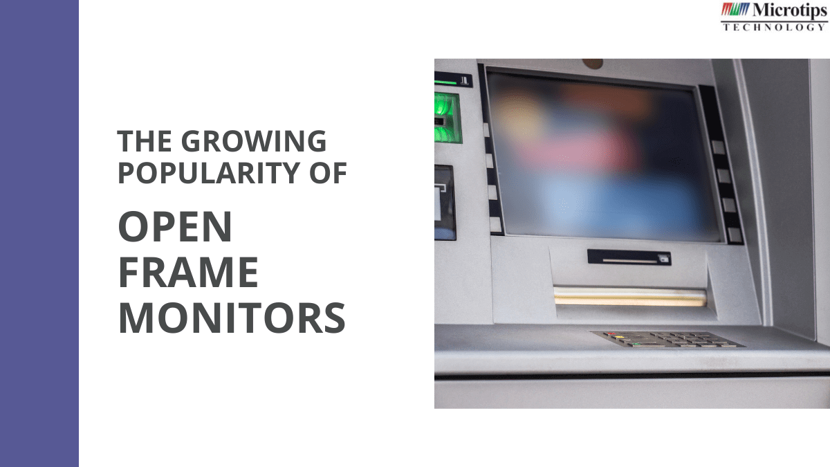 THE GROWING POPULARITY OF OPEN FRAME MONITORS