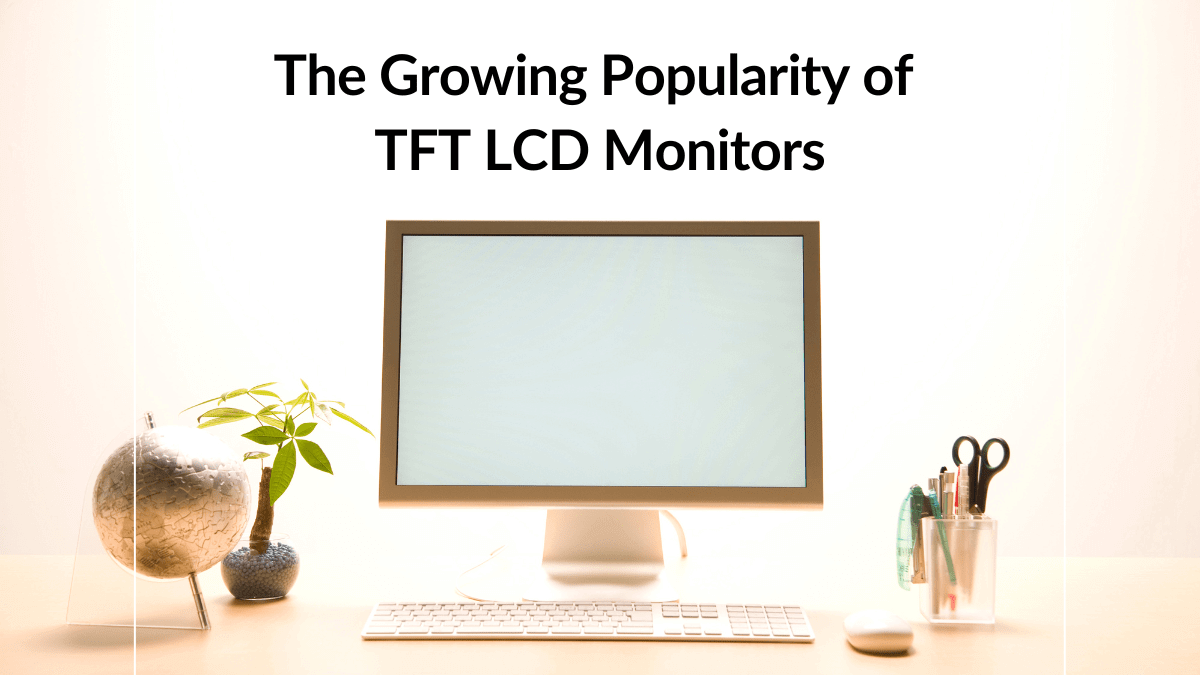 The Growing Popularity of TFT LCD Monitors Microtips